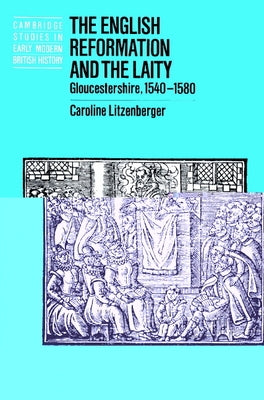 The English Reformation and the Laity: Gloucestershire, 1540 1580 by Litzenberger, Caroline