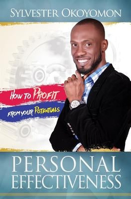 Personal Effectiveness: How to profit from your potentials by Okoyomon, Sylvester