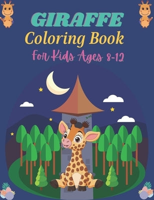 GIRAFFE Coloring Book For kids Ages 8-12: A Cute Collection of Giraffes Designs For Kids (Perfect gifts for Children's) by Ktn, Nugahana