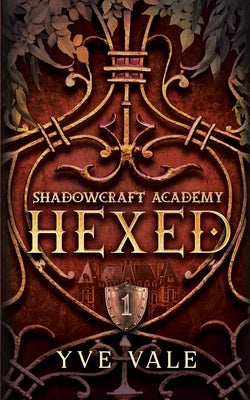 Shadowcraft Academy: Hexed: A Dark Academy Paranormal Romance by Vale, Yve