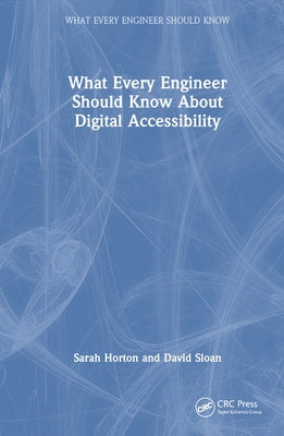 What Every Engineer Should Know About Digital Accessibility by Horton, Sarah