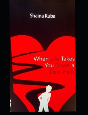 When life takes down a dark path by Kuba, Shaina