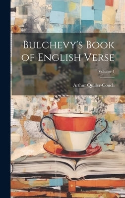 Bulchevy's Book of English Verse; Volume 1 by Quiller-Couch, Arthur