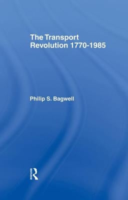 The Transport Revolution 1770-1985 by Bagwell, Philip