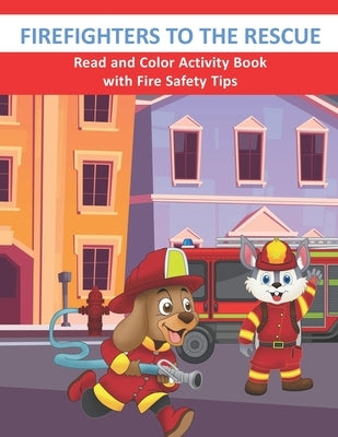 Firefighters to the Rescue Read and Color Activity Book with Fire Safety Tips: Cute Firefighting Animals and Fire Trucks Colouring & Activity Book for by Treehouse, Activity
