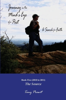 Journey in the Mind's Eye of a Poet: A Search for Faith: Book 5: The Source by Prewit, Tony