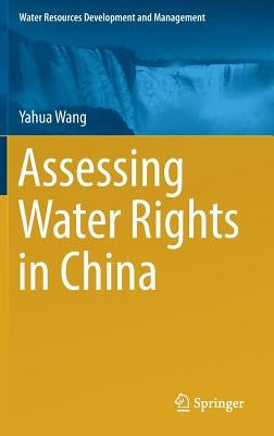 Assessing Water Rights in China by Wang, Yahua
