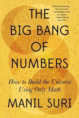 The Big Bang of Numbers: How to Build the Universe Using Only Math by Suri, Manil