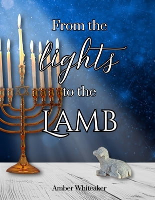 From the lights to the Lamb by Whiteaker, Amber