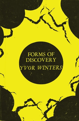Forms of Discovery: Critical & Historical Essays on the Forms of the Short Poem in English by Winters, Yvor