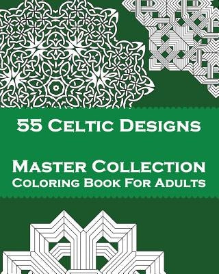 55 Celtic Designs: Master Collection Coloring Book For Adults by Arehn, Christoffer