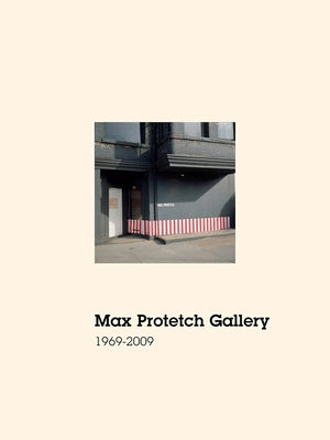 Max Protetch Gallery: 1969-2009 by Hofmann, Irene