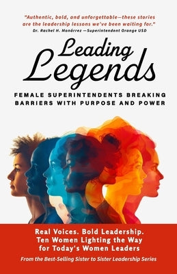 Leading Legends: Female Superintendents Breaking Barriers with Purpose and Power by Petersen, Cindy