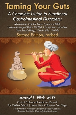 Taming Your Guts: A Complete Guide to Functional Gastrointestinal Disorders by Flick, Arnold L.