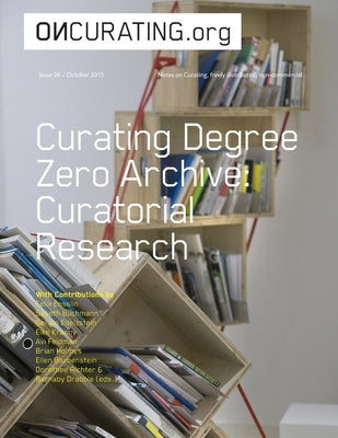 On-Curating Issue 26: Curating Degree Zero Archive. Curatorial Research by Birchall, Michael