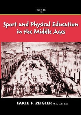 Sport and Physical Education in the Middle Ages by Zeigler, Earle F.