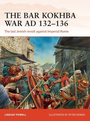 The Bar Kokhba War Ad 132-136: The Last Jewish Revolt Against Imperial Rome by Powell, Lindsay