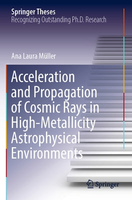 Acceleration and Propagation of Cosmic Rays in High-Metallicity Astrophysical Environments by Müller, Ana Laura