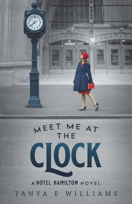 Meet Me at the Clock by Williams, Tanya E.