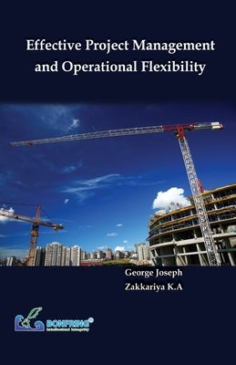 Effective Project Management and Operational Flexibility by Joseph, George