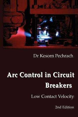 Arc Control in Circuit Breakers: Low Contact Velocity by Pechrach Phd, Kesorn