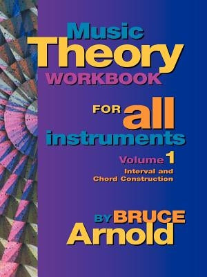Music Theory Workbook for All Instruments, Volume One by Arnold, Bruce