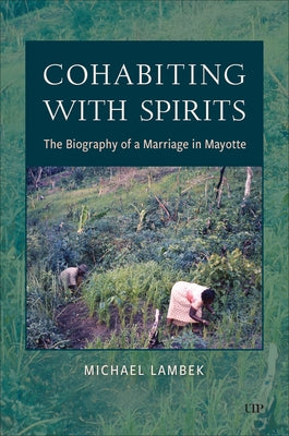 Cohabiting with Spirits: The Biography of a Marriage in Mayotte by Lambek, Michael