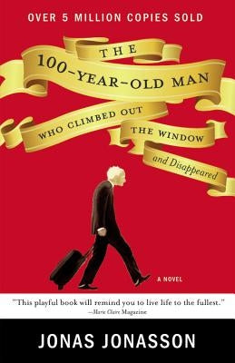 The 100-Year-Old Man Who Climbed Out the Window and Disappeared by Jonasson, Jonas