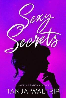 Sexy Secrets: A Lake Harmony Novel by Waltrip, Tanja