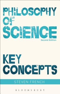 Philosophy of Science: Key Concepts by French, Steven