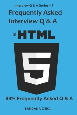 Frequently Asked Interview Q & A in HTML5: 99% Frequently Asked Q & A by Ojha, Bandana