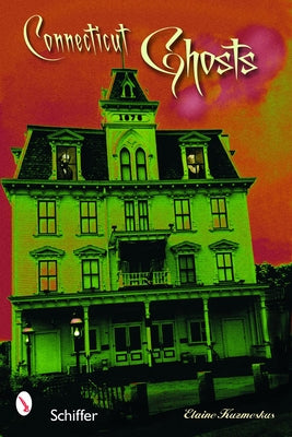 Connecticut Ghosts: Spirits in the State of Steady Habits by Kuzmeskus, Elaine M.