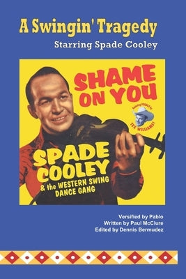 A Swingin' Tragedy Starring Spade Cooley by McClure, Paul
