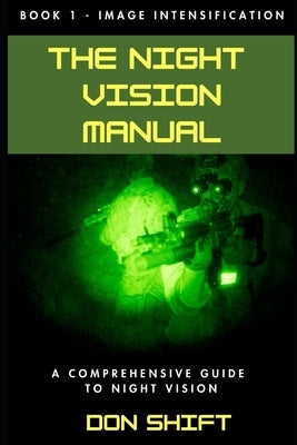 The Night Vision Manual: Book 1 - Image Intensification by Shift, Don
