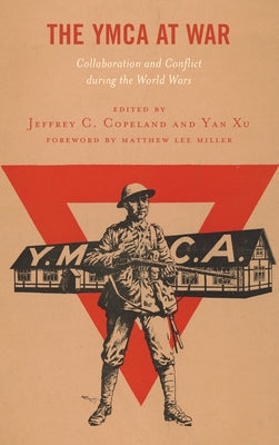 The YMCA at War: Collaboration and Conflict during the World Wars by Copeland, Jeffrey C.