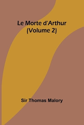 Le Morte d'Arthur (Volume 2) by Malory, Thomas
