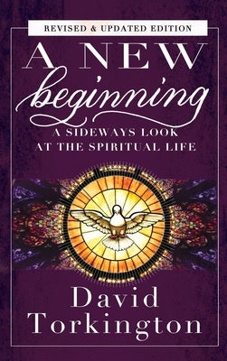 A New Beginning (Hardback): A Sideways Look At The Spiritual Life by Torkington, David
