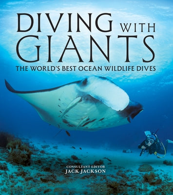 Diving with Giants: The World's Best Ocean Wildlife Dives by Jackson, Jack