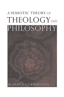 A Semiotic Theory of Theology and Philosophy by Corrington, Robert S.