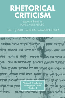 Rhetorical Criticism: Essays in Honor of James Muilenburg by Muilenburg, James