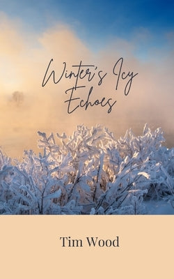 Winter's Icy Echoes by Wood, Tim