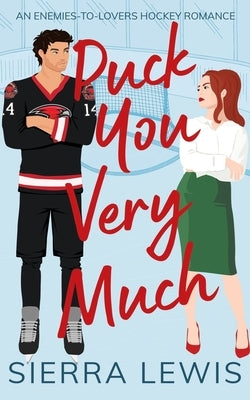 Puck You Very Much: An Enemies-to-Lovers Hockey Romance by Lewis, Sierra