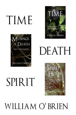 Time, Death, Spirit: Tiny Thoughts - Vol 4-6: A collection of tiny thoughts to contemplate - spiritual philosophy by O'Brien, William