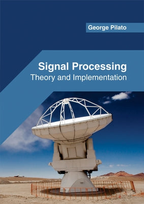 Signal Processing: Theory and Implementation by Pilato, George