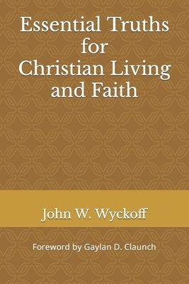 Essential Truths for Christianity Living and Faith by Wyckoff, John Wesley