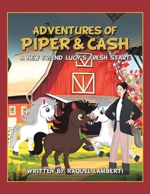 Adventures of Piper & Cash: A new friend Lucy's fresh start by Lamberti, Raquel