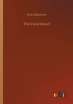 The Coral Island by Ballantyne, Robert Michael