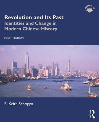 Revolution and Its Past: Identities and Change in Modern Chinese History by Schoppa, R. Keith