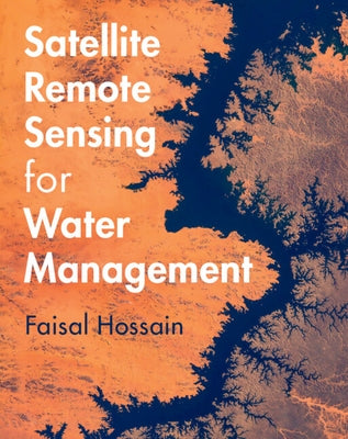 Satellite Remote Sensing for Water Management by Hossain, Faisal