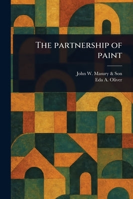 The Partnership of Paint by Son, John W. Masury &.